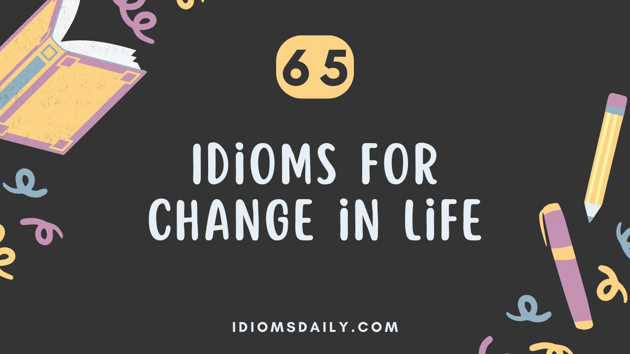 65 Idioms for Change in Life