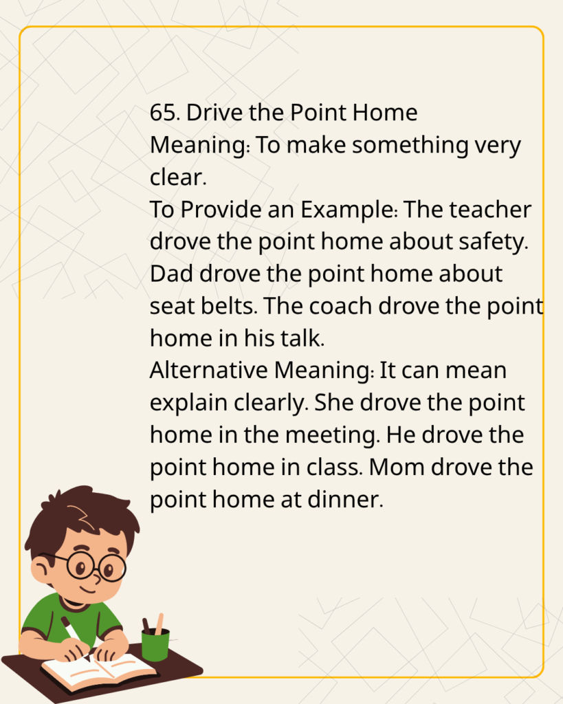Drive the Point Home
Meaning: