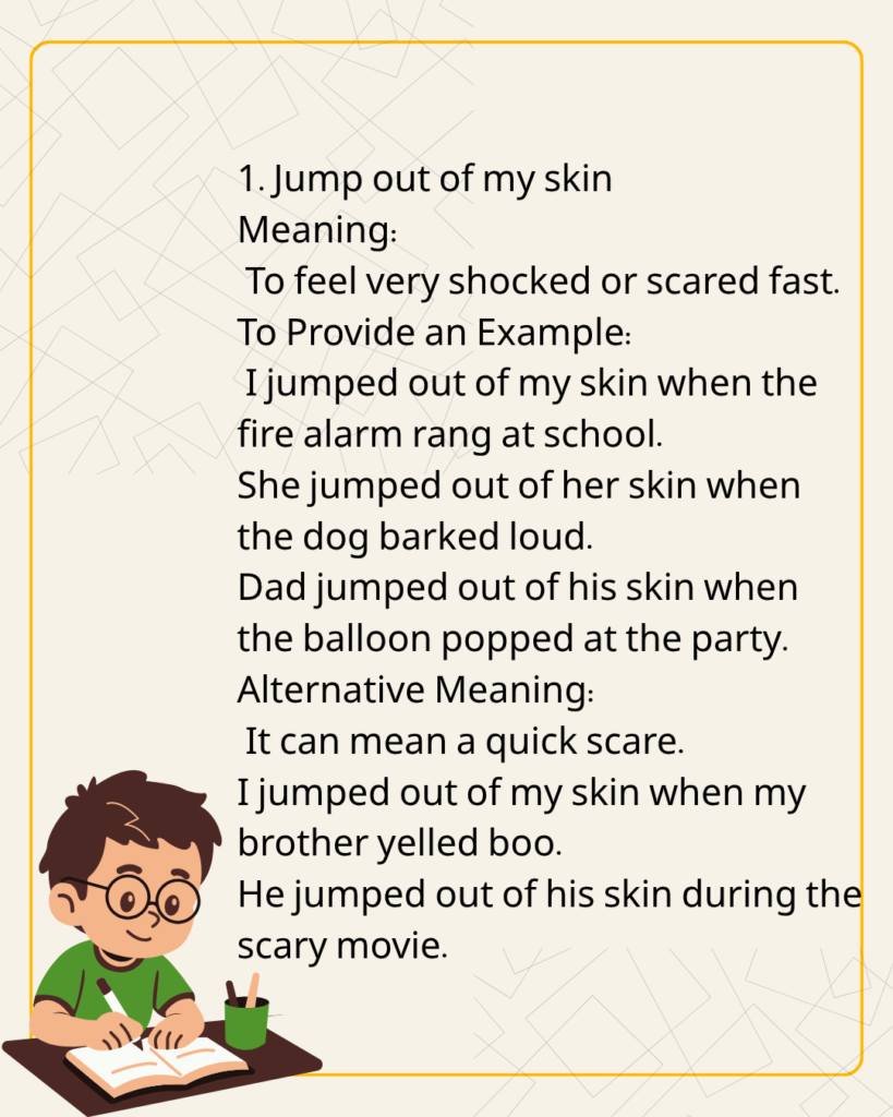 Jump out of my skin
Meaning