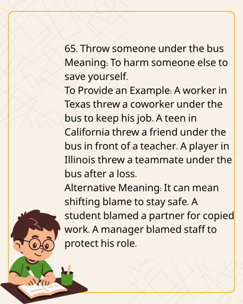 Throw someone under the bus
Meaning