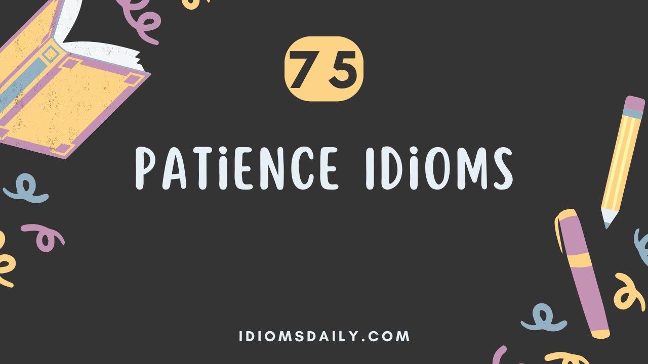 75 Patience Idioms