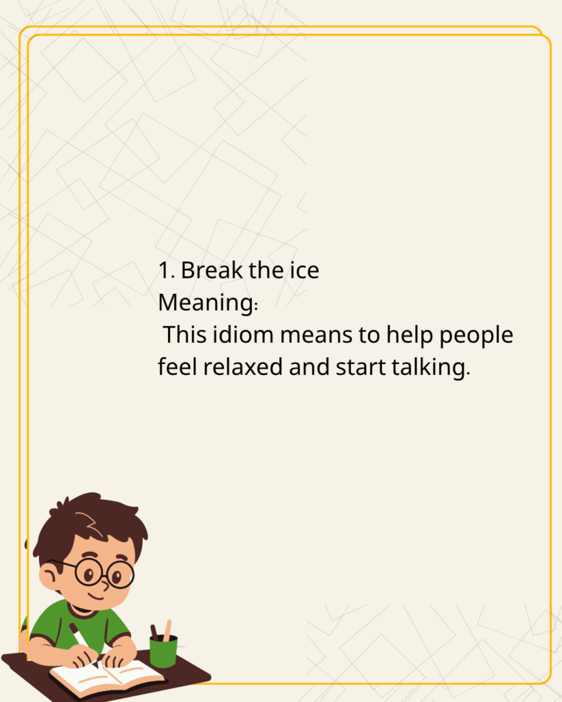 Break the ice
Meaning