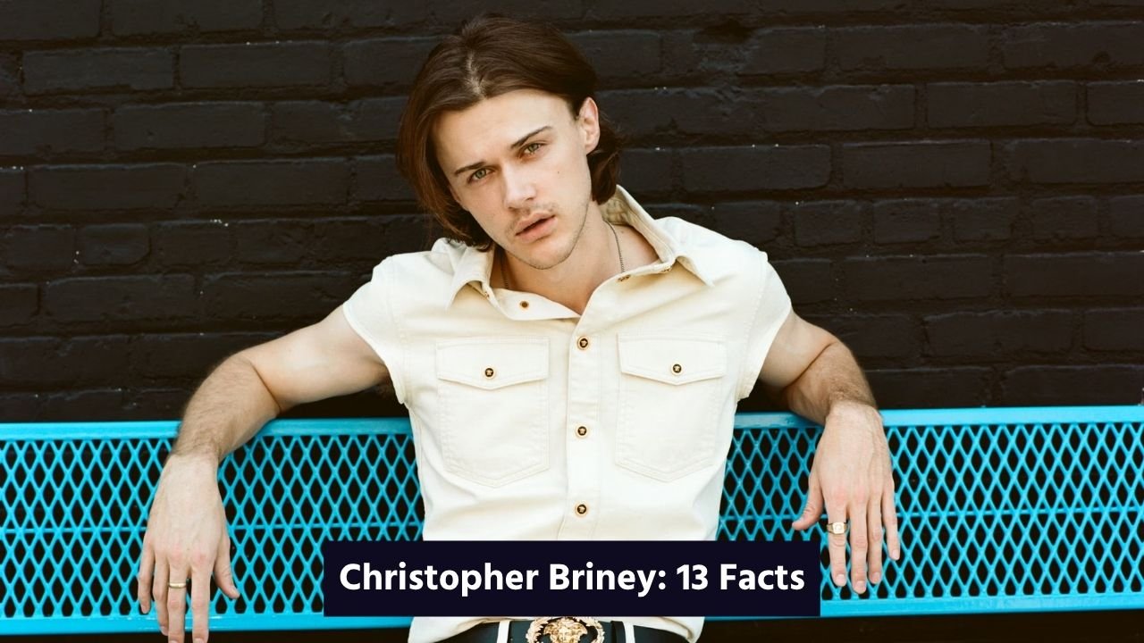 Christopher Briney: 13 Facts
