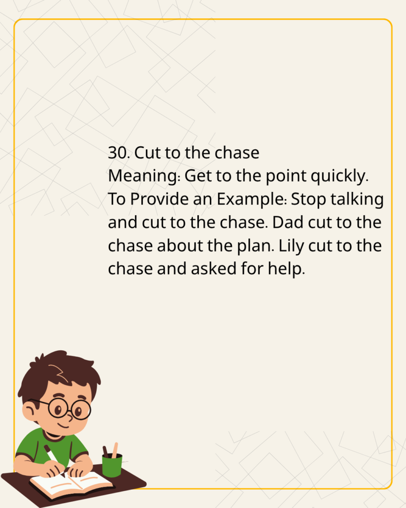 Cut to the chase
Meaning