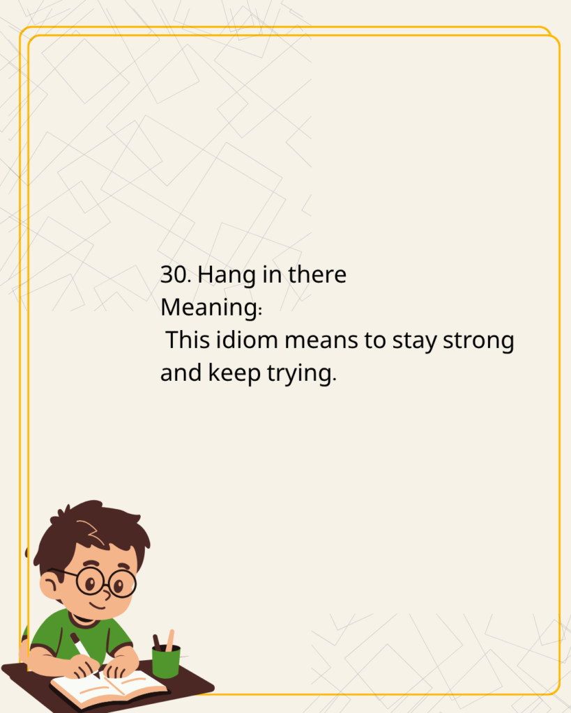  Hang in there
Meaning