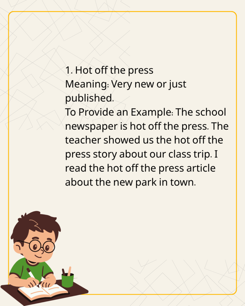 Hot off the press
Meaning