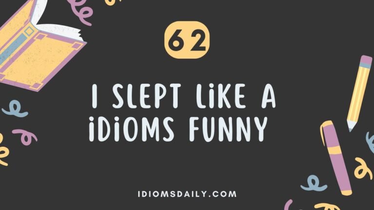 I slept like a idioms funny