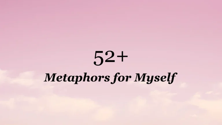 52+ Metaphors for Myself
