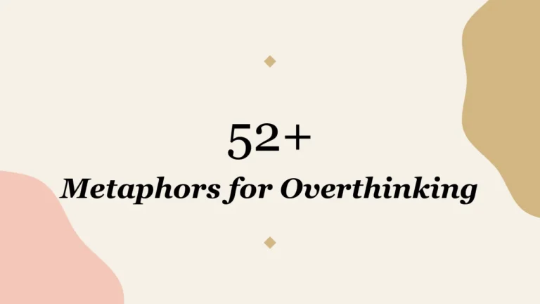 52+ Metaphors for Overthinking