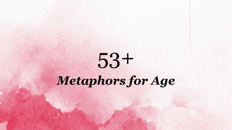 53+ Metaphors for Age