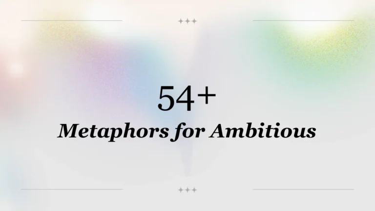 54+ Metaphors for Ambitious