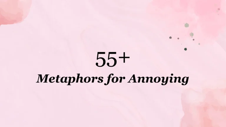 55+ Metaphors for Annoying