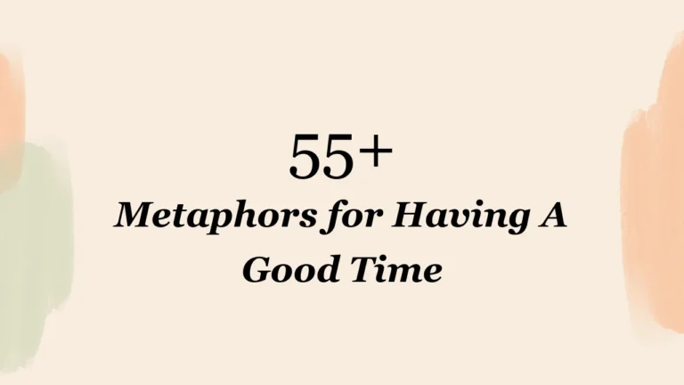 55+ Metaphors for Having A Good Time
