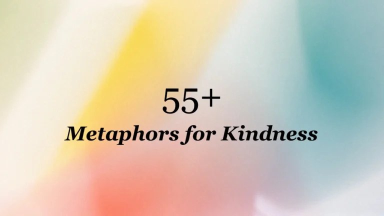55+ Metaphors for Kindness