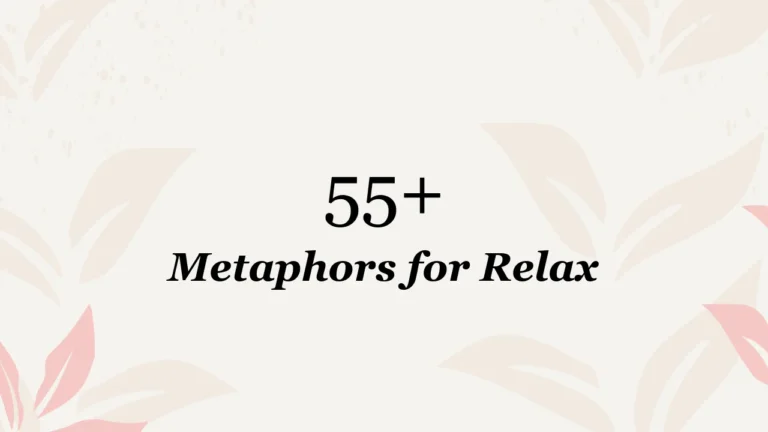 55+ Metaphors for Relax