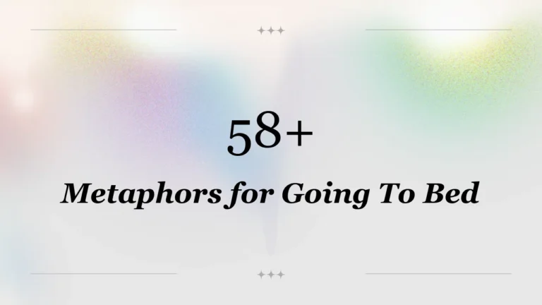 58+ Metaphors for Going To Bed