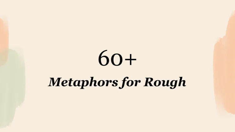 60+ Metaphors for Rough