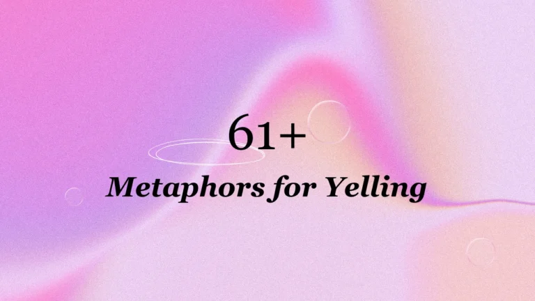 61+ Metaphors for Yelling