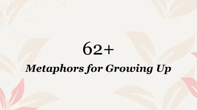 62+ Metaphors for Growing Up