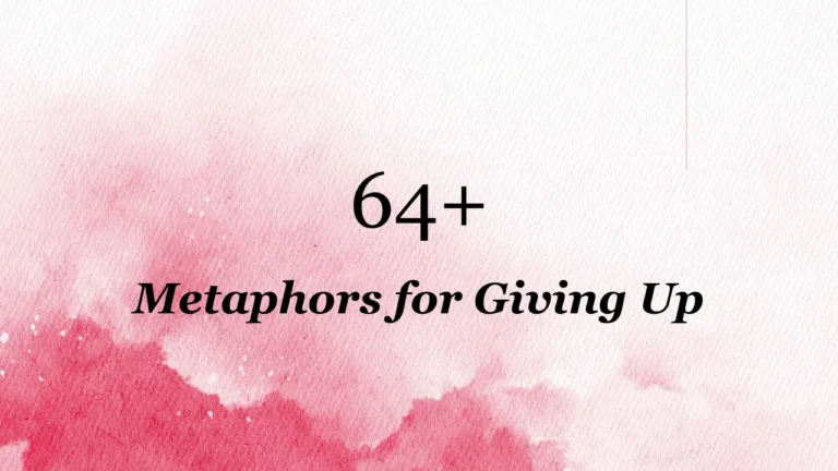 64+ Metaphors for Giving Up