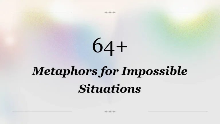 64+ Metaphors for Impossible Situations