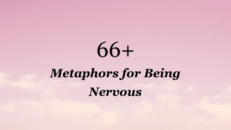 66+ Metaphors for Being Nervous