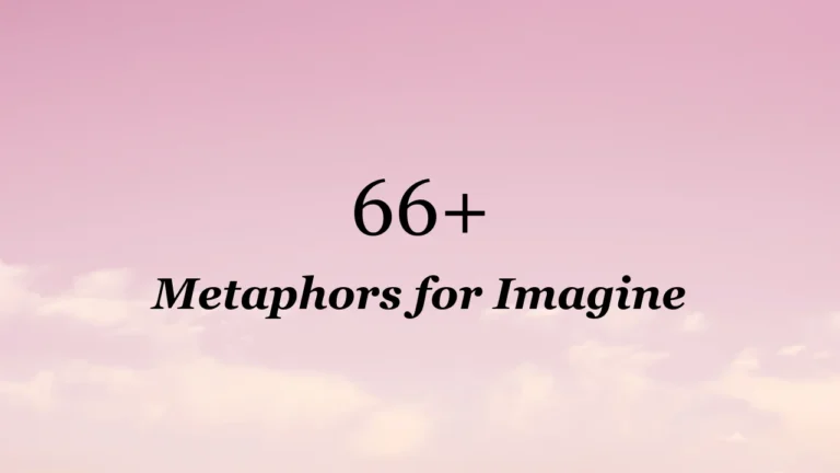66+ Metaphors for Imagine