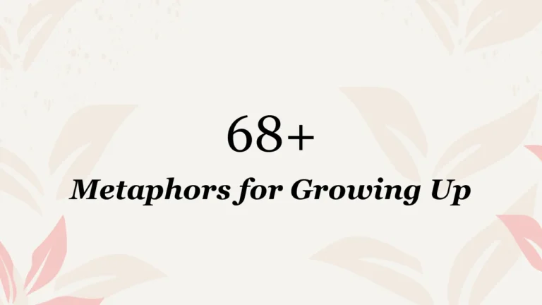 68+ Metaphors for Growing Up