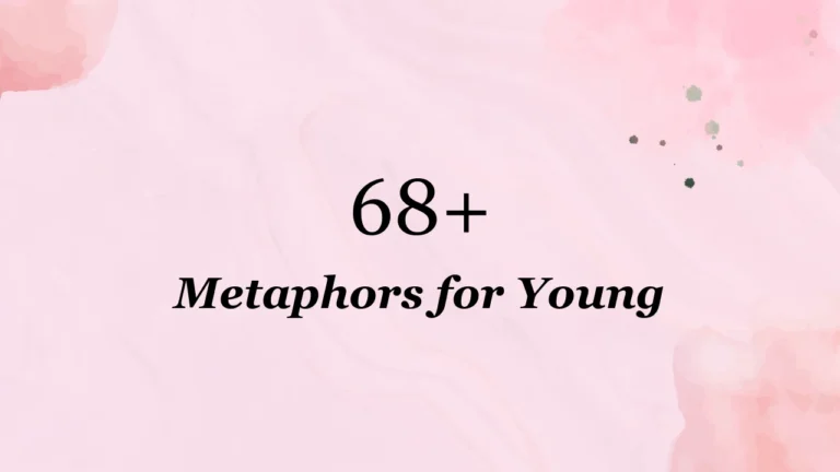 68+ Metaphors for Young
