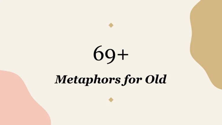 69+ Metaphors for Old