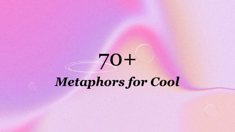 70+ Metaphors for Cool