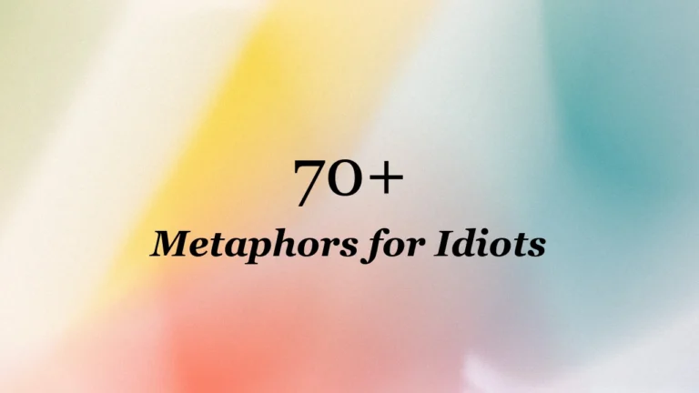 70+ Metaphors for Idiots