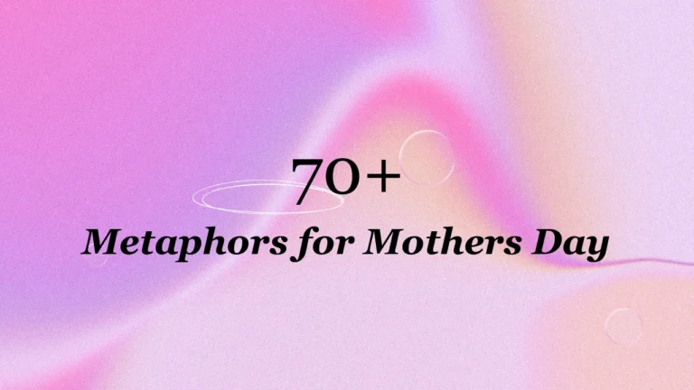 70+ Metaphors for Mothers Day