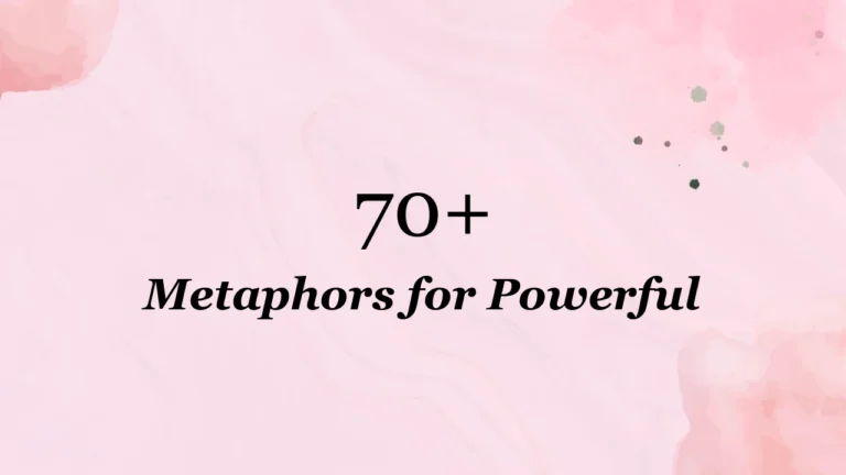 70+ Metaphors for Powerful