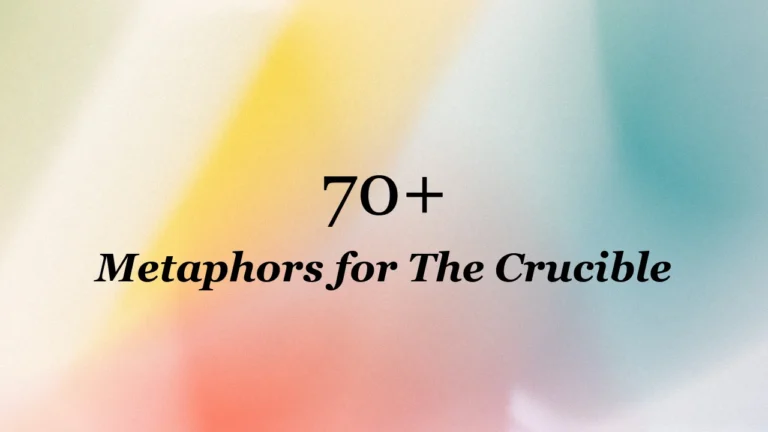 70+ Metaphors for The Crucible